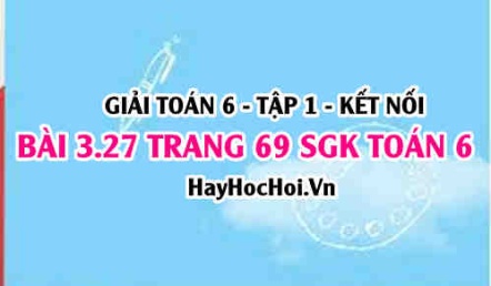 Giải bài 3.27 trang 69 Toán 6 Tập 1 SGK Kết nối tri thức